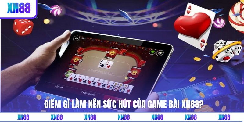 Chơi game bài XN88 có lợi ích gì?