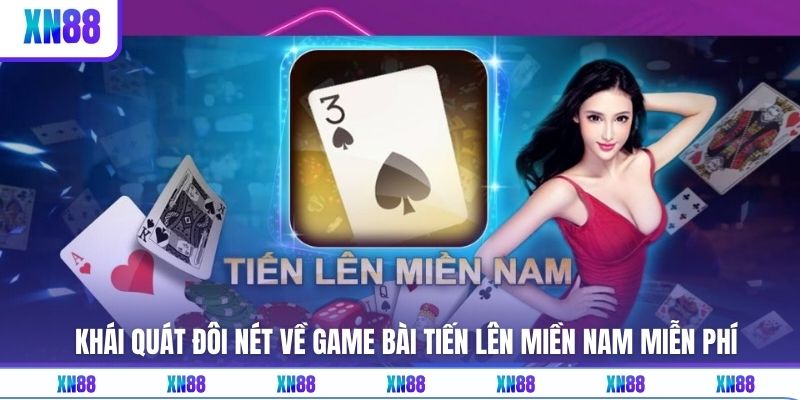 Khái quát đôi nét về game bài tiến lên miền nam miễn phí