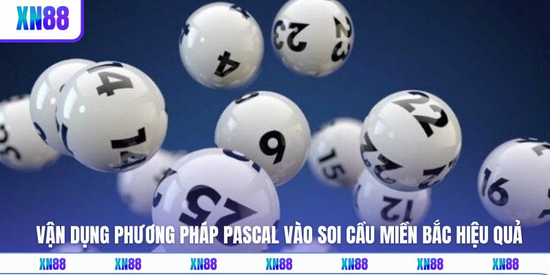 Vận dụng phương pháp Pascal vào soi cầu miền Bắc hiệu quả