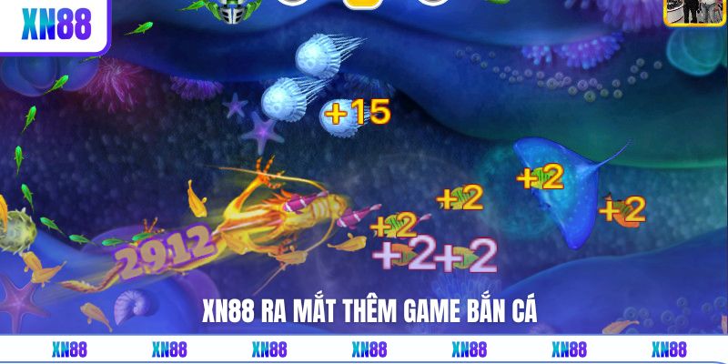 XN88 ra mắt game mới với vô vàn sản phẩm Bắn Cá